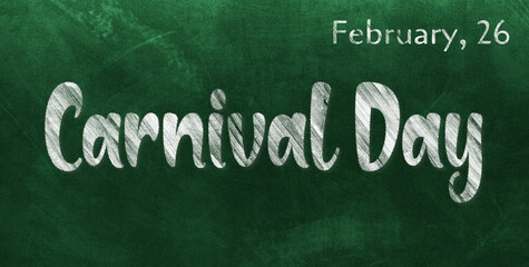 Obraz premium Happy Carnival Day, February 26. Calendar of February Chalk Text Effect, design
