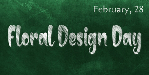 Obraz premium Happy Floral Design Day, February 28. Calendar of February Chalk Text Effect, design