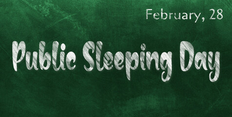 Fototapeta premium Happy Public Sleeping Day, February 28. Calendar of February Chalk Text Effect, design