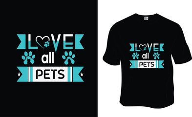 Love all pets, SVG, National Love Your Pet Day t-shirt design. Ready to print for apparel, poster, and illustration. Modern, simple, lettering.
