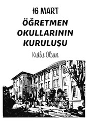 16 Mart Öğretmen Okullarının Kuruluşu kutlu olsun. Text translate: Happy 16 March Foundation of Teachers' Schools.