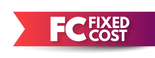 FC - Fixed Cost are business expenses that are not dependent on the level of goods or services produced by the business, acronym text concept background