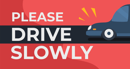 Please drive a car slowly sign banner. - obrazy, fototapety, plakaty