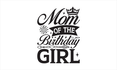 Mom of the birthday girl - Birthday SVG Design, Hand drawn lettering phrase isolated on white background, Illustration for prints on t-shirts, bags, posters, cards, mugs. EPS for Cutting Machine, Silh