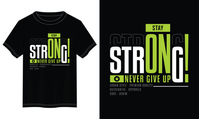 stay strong, never give up typography t shirt design, motivational typography t shirt design, inspirational quotes t-shirt design, vector quotes lettering t shirt design for print