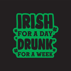 Funny St.Patrick's Day T-shirt Design, Irish For A Day Drunk For A Week T-shirt Design, SVG cut file