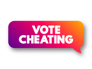 Vote Cheating text concept message bubble for presentations and reports