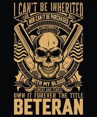 I Can't be inherited nor can it be purchased i have earned it
with my blood sweat and tears own it forever the title
veteran. vector t shirt  