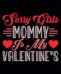 Sorry Girls Mommy Is My Valentine's, Happy valentine shirt print template, 14 February typography design