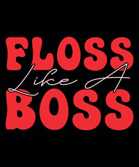 Obraz na płótnie Canvas Floss Like A Boss, Happy valentine shirt print template, 14 February typography design