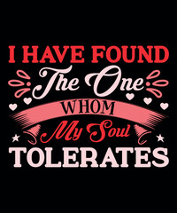 I Have Found The One Whom My Soul Tolerates, Happy valentine shirt print template, 14 February typography design