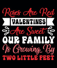 Roses Are Red Valentines Are Sweet Our Family Is Growing By Two Little Feet, Happy valentine shirt print template, 14 February typography design