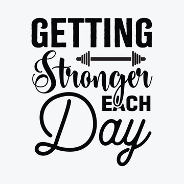 Getting Stronger Each Day Funny T-shirt Design