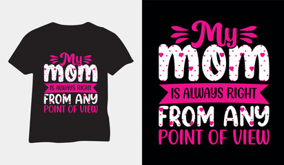 My mom is always right from any point of view, mother's day mom t-shirt vector 