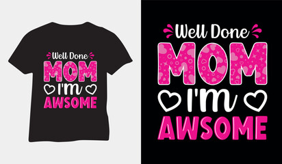 Well done mom I'm awesome happy mother's day mom t-shirt vector