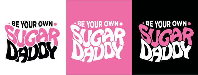 Be your own sugar dady Typography 2