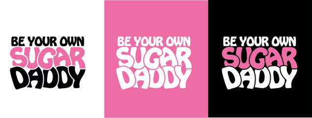 Be your own sugar dady Typography 1
