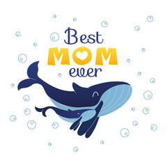 Best Mom Ever greeting card with cute whales. Mommy and child Poster for Mothers day. Vector illustration isolated on white background
