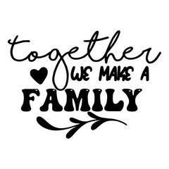 Together We Make a Family