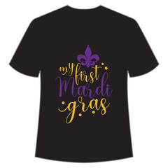 My first mardi gras, Mardi Gras shirt print template, Typography design for Carnival celebration, Christian feasts, Epiphany, culminating  Ash Wednesday, Shrove Tuesday.