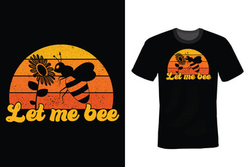 Let me bee, Bee T shirt design, vintage, typography