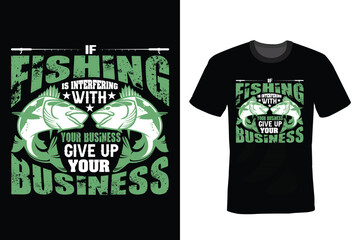 If fishing is interfering with your business, give up your business. Fishing T shirt design, vintage, typography - obrazy, fototapety, plakaty