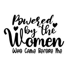 Powered by the Women Who Came Before Me
