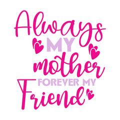 Always My Mother Forever My Friend