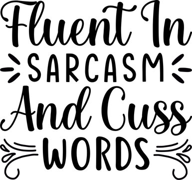 Fluent In Sarcasm And Cuss Words