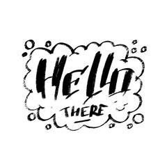 Hand drawn modern lettering cartoon style. Black and white words Hello there inside callout cloud. Common words communication design for stickers, cards, posters, social media.