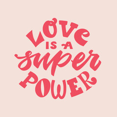 Love is a super power - hand written Love lettering quote for Valentine's day. Unique calligraphic design. Romantic phrase for couples. Modern Typographic modern script.