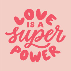 Love is a super power - hand written Love lettering quote for Valentine's day. Unique calligraphic design. Romantic phrase for couples. Modern Typographic modern script.
