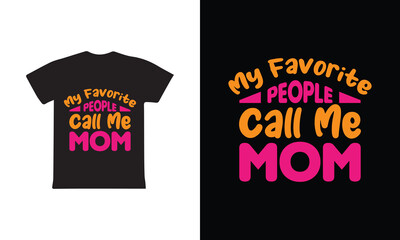 My Favorite People Call Me Mom. Mothers day t shirt design best selling t-shirt design typography creative custom, t-shirt design