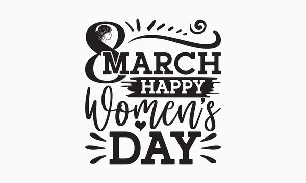 8 march happy women’s day - WOMEN’S typography and vector illustration. For stickers, t-shirts, mugs, bags, pillow covers, cards, and posters. Vector EPS Editable Files. Eps 10.