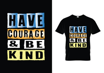 t shirt design have courage and be kind best typography t shirt design for men and women