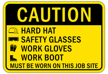 Protective equipment sign and labels hard hat, safety glasses, work gloves, work boot must be worn on this job site