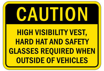 Protective equipment sign and labels high visibility vest, hard hat and safety glasses required when outside of vehicle