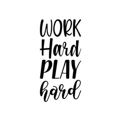 work hard play hard black lettering quote