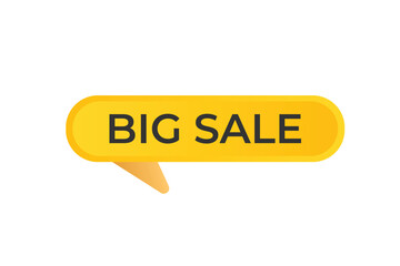 Big Sale Button. web template, Speech Bubble, Banner Label Big Sale.  sign icon Vector illustration
