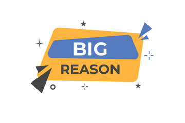 Big Reason Button. web template, Speech Bubble, Banner Label Big Reason.  sign icon Vector illustration