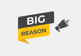 Big Reason Button. web template, Speech Bubble, Banner Label Big Reason.  sign icon Vector illustration