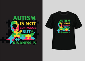 Autism is Not Contagious But Kindness is. World Autism Awareness Day T-shirt Design. Typography t-shirt, Vector and Illustration Elements for a Printable Products