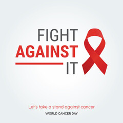 Fights Against It Ribbon Typography. Lets take a stand against cancer - World Cancer Day