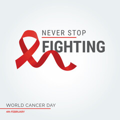 Never Stop Fighting Ribbon Typography. 4th February World Cancer Day