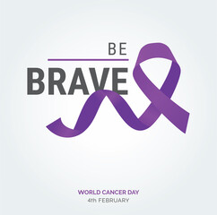 Be Brave Ribbon Typography. 4th February World Cancer Day