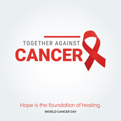 Together Against Cancer Ribbon Typography. Hope is the foundation of healing - World Cancer Day