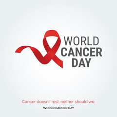Cancer doesn't rest. neither should we - World Cancer Day