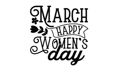 March happy women’s day, Women's Day T-shirt Design, Calligraphy graphic design, Handmade calligraphy vector illustration, SVG Files for Cutting, card, flyer, EPS 10