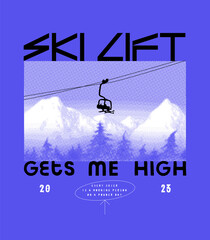 Ski lift gets me high. Skiers riding on sk ilift high in the snowy mountains over the pine trees. Winter sports typography t-shirt print vector illustration.
