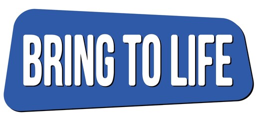 BRING TO LIFE text on blue trapeze stamp sign.